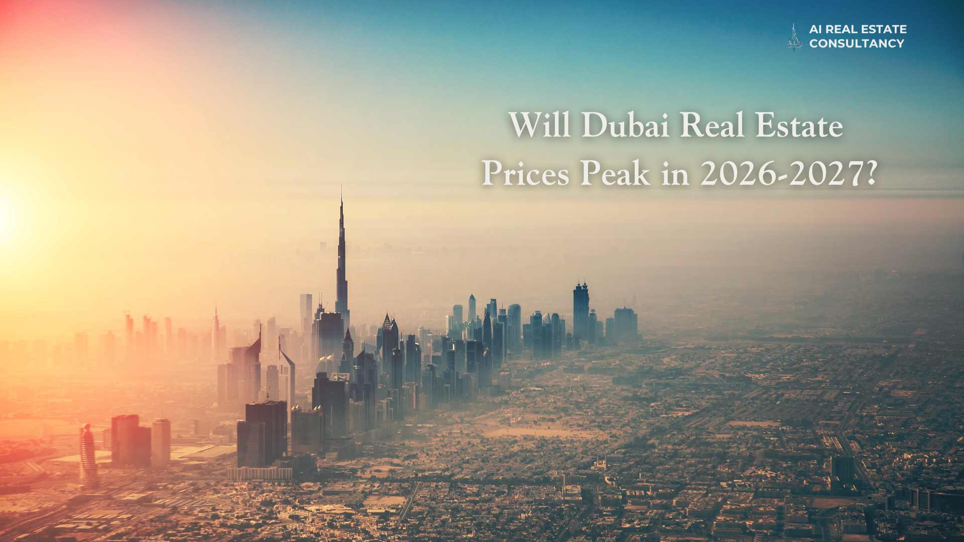 Will Dubai Real Estate Prices Peak in 2026-2027?